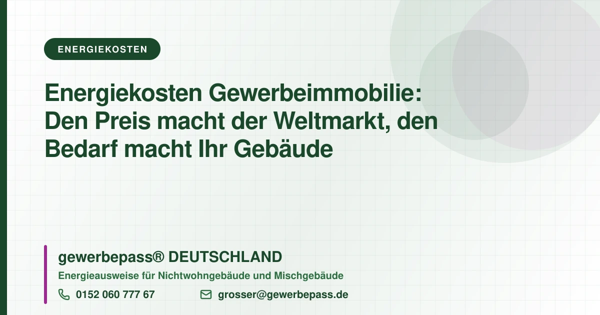 Energiekosten der Gewerbeimmobilie und Importpreise 2026, Energiebedarf im Bedarfsausweis nach DIN V 18599, gewerbepass DEUTSCHLAND, Tel. 0152 060 777 67