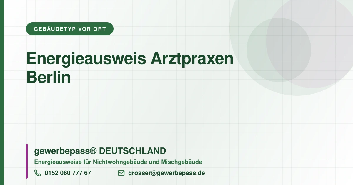 Energieausweis Arztpraxen Berlin, Bedarfsausweis nach DIN V 18599, gewerbepass® DEUTSCHLAND, Tel. 0152 060 777 67