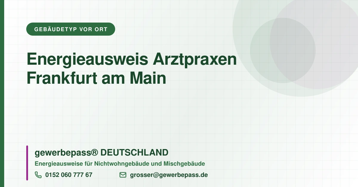 Energieausweis Arztpraxen Frankfurt am Main, Bedarfsausweis nach DIN V 18599, gewerbepass® DEUTSCHLAND, Tel. 0152 060 777 67