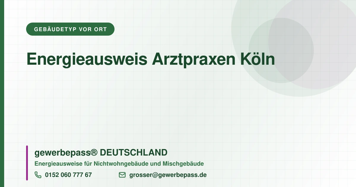 Energieausweis Arztpraxen Köln, Bedarfsausweis nach DIN V 18599, gewerbepass® DEUTSCHLAND, Tel. 0152 060 777 67