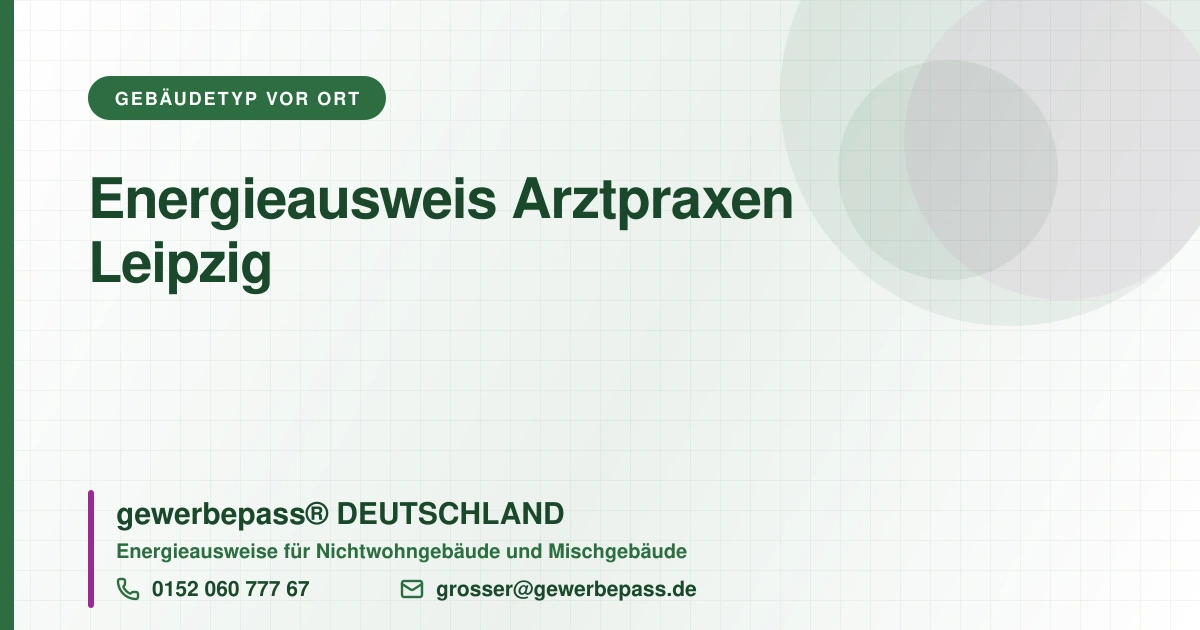 Energieausweis Arztpraxen Leipzig, Bedarfsausweis nach DIN V 18599, gewerbepass® DEUTSCHLAND, Tel. 0152 060 777 67