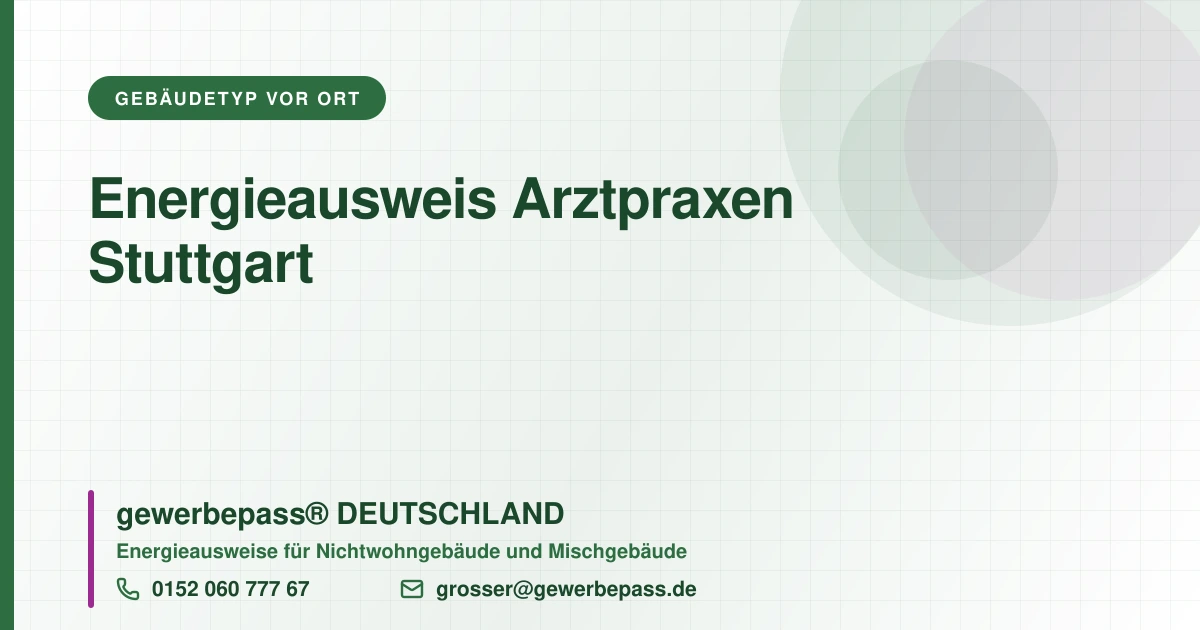Energieausweis Arztpraxen Stuttgart, Bedarfsausweis nach DIN V 18599, gewerbepass® DEUTSCHLAND, Tel. 0152 060 777 67