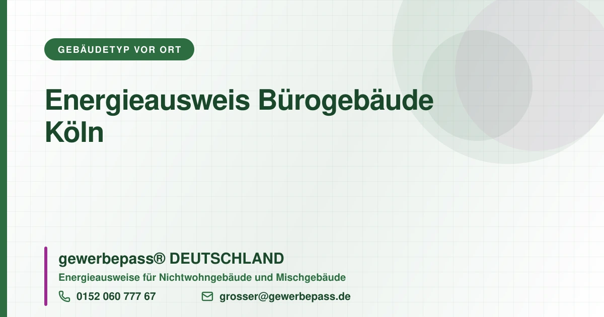Energieausweis Bürogebäude Köln, Bedarfsausweis nach DIN V 18599, gewerbepass® DEUTSCHLAND, Tel. 0152 060 777 67