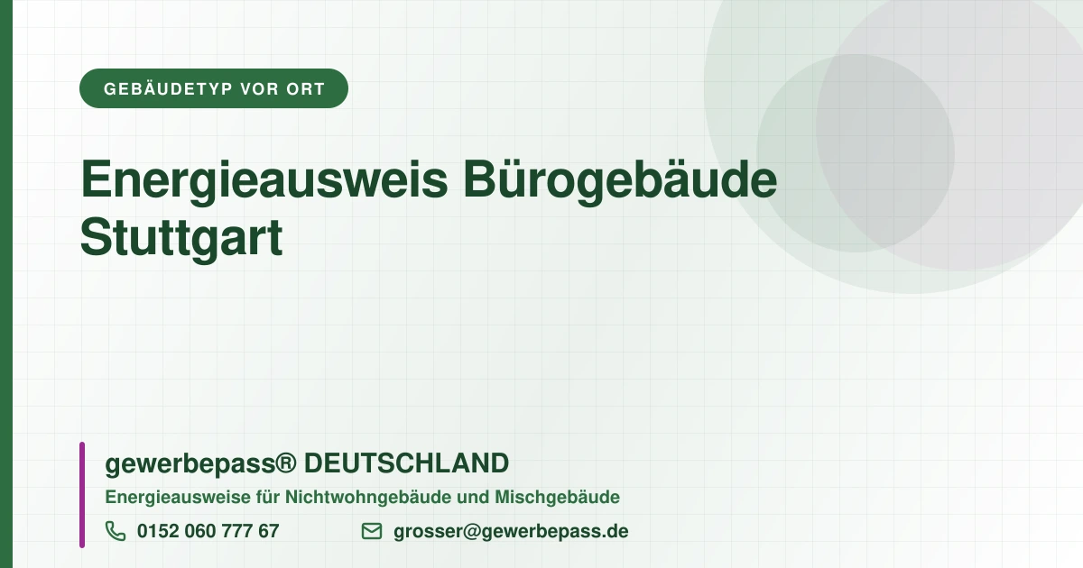 Energieausweis Bürogebäude Stuttgart, Bedarfsausweis nach DIN V 18599, gewerbepass® DEUTSCHLAND, Tel. 0152 060 777 67