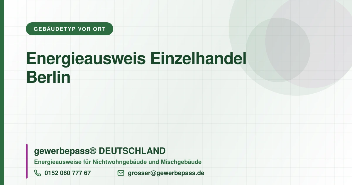 Energieausweis Einzelhandel Berlin, Bedarfsausweis nach DIN V 18599, gewerbepass® DEUTSCHLAND, Tel. 0152 060 777 67