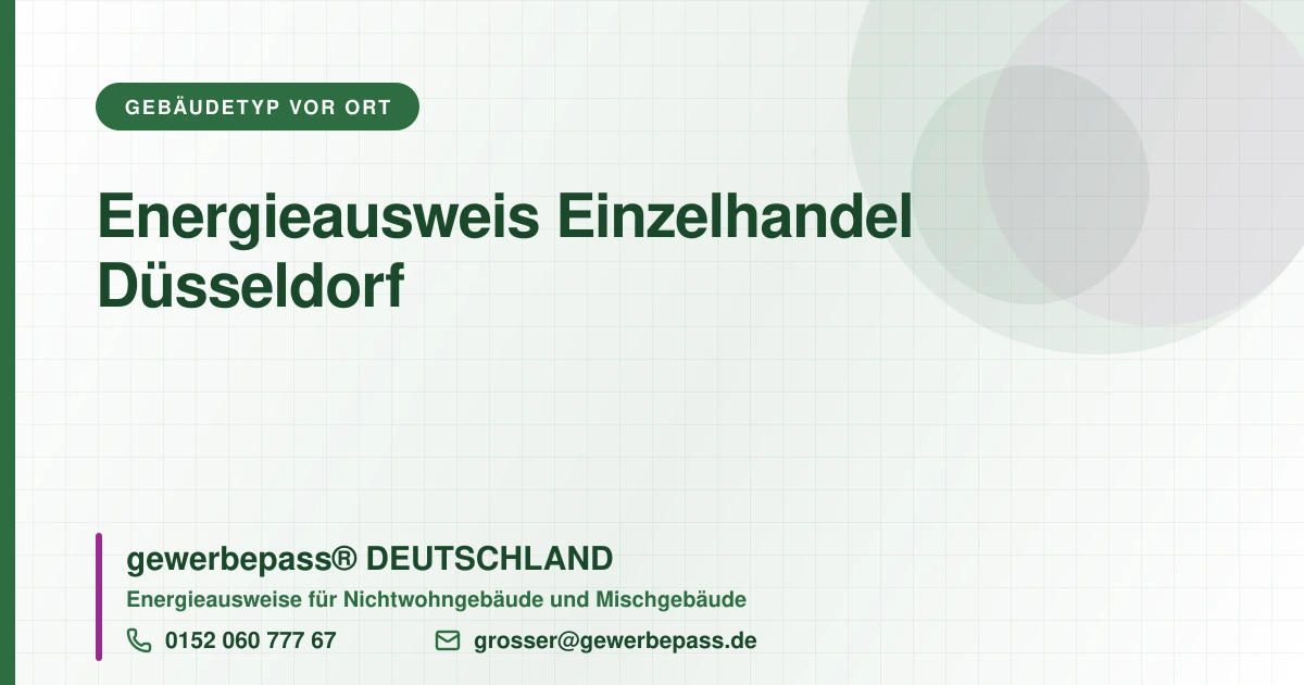 Energieausweis Einzelhandel Düsseldorf, Bedarfsausweis nach DIN V 18599, gewerbepass® DEUTSCHLAND, Tel. 0152 060 777 67
