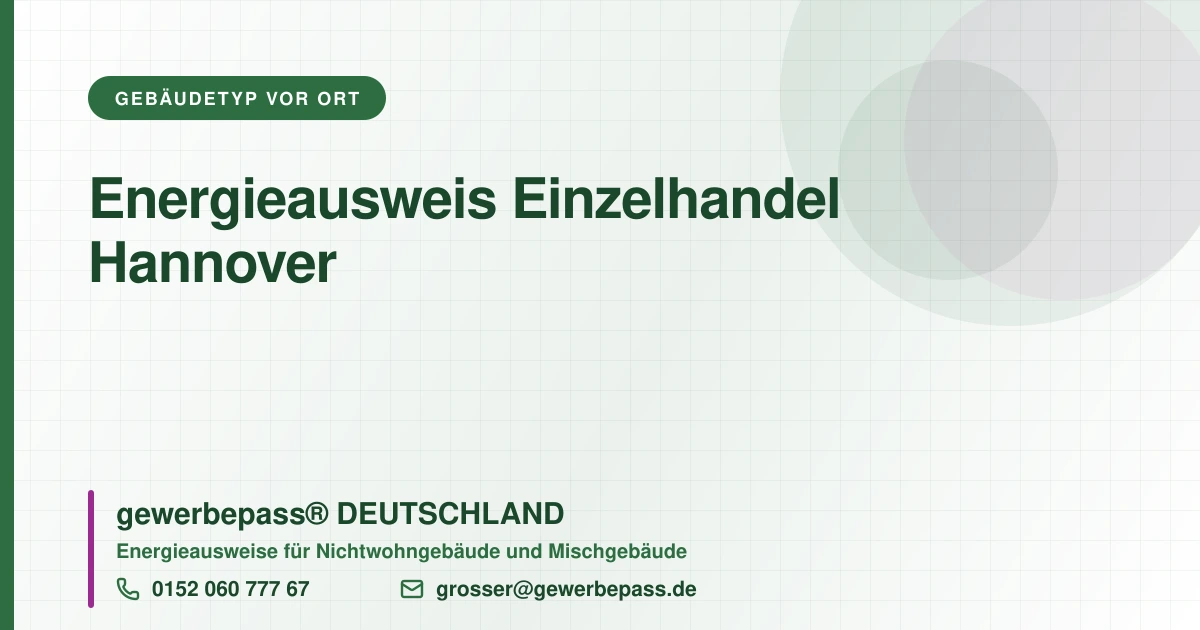 Energieausweis Einzelhandel Hannover, Bedarfsausweis nach DIN V 18599, gewerbepass® DEUTSCHLAND, Tel. 0152 060 777 67