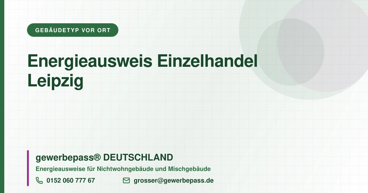 Energieausweis Einzelhandel Leipzig, Bedarfsausweis nach DIN V 18599, gewerbepass® DEUTSCHLAND, Tel. 0152 060 777 67