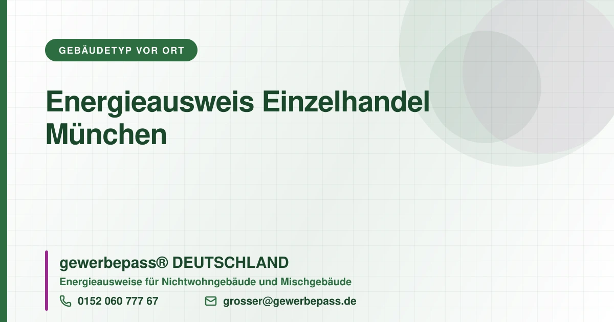Energieausweis Einzelhandel München, Bedarfsausweis nach DIN V 18599, gewerbepass® DEUTSCHLAND, Tel. 0152 060 777 67