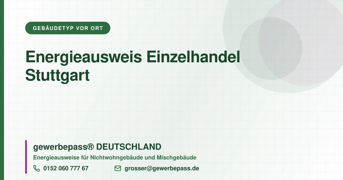 Energieausweis Einzelhandel Stuttgart, Bedarfsausweis nach DIN V 18599, gewerbepass® DEUTSCHLAND, Tel. 0152 060 777 67