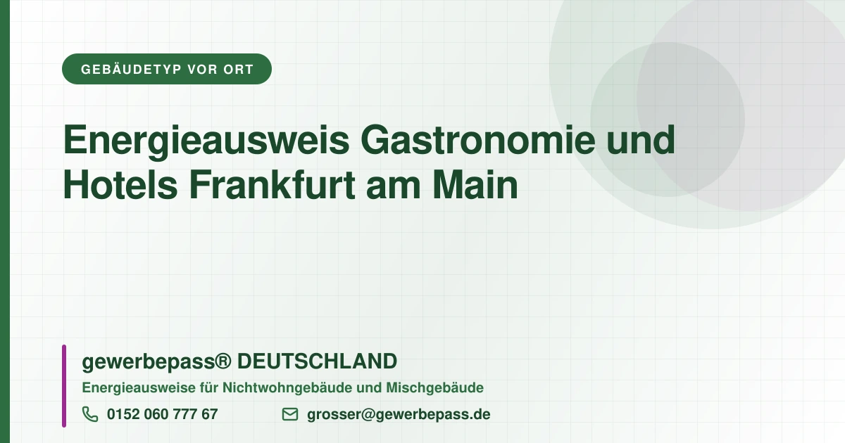 Energieausweis Gastronomie und Hotels Frankfurt am Main, Bedarfsausweis nach DIN V 18599, gewerbepass® DEUTSCHLAND, Tel. 0152 060 777 67