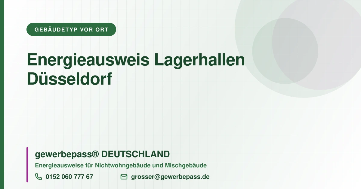 Energieausweis Lagerhallen Düsseldorf, Bedarfsausweis nach DIN V 18599, gewerbepass® DEUTSCHLAND, Tel. 0152 060 777 67