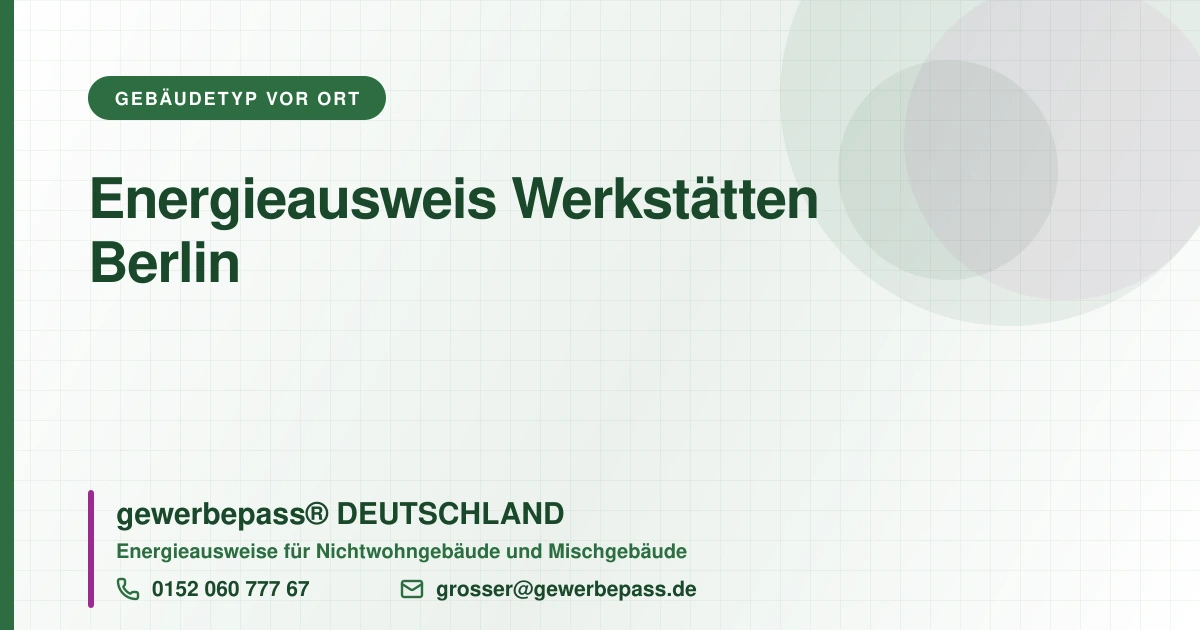 Energieausweis Werkstätten Berlin, Bedarfsausweis nach DIN V 18599, gewerbepass® DEUTSCHLAND, Tel. 0152 060 777 67