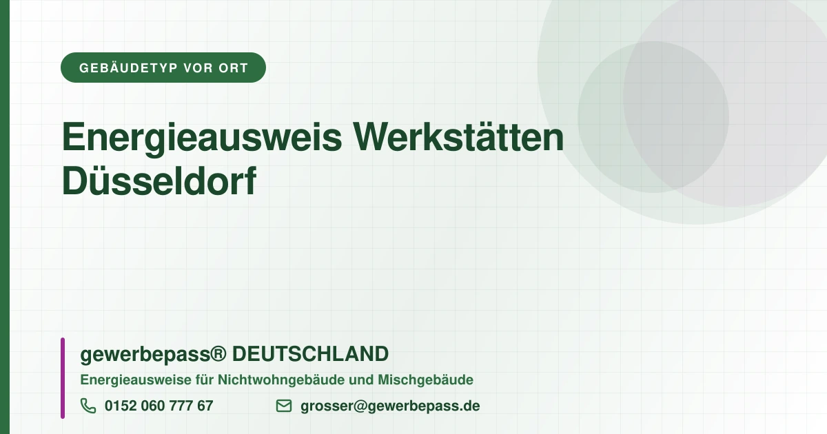 Energieausweis Werkstätten Düsseldorf, Bedarfsausweis nach DIN V 18599, gewerbepass® DEUTSCHLAND, Tel. 0152 060 777 67