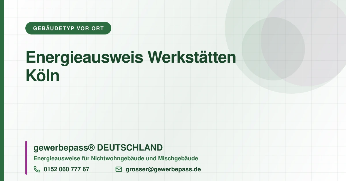 Energieausweis Werkstätten Köln, Bedarfsausweis nach DIN V 18599, gewerbepass® DEUTSCHLAND, Tel. 0152 060 777 67