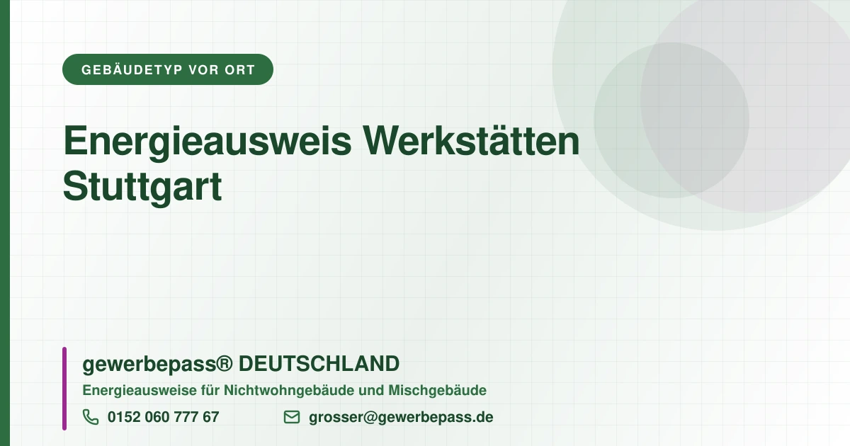 Energieausweis Werkstätten Stuttgart, Bedarfsausweis nach DIN V 18599, gewerbepass® DEUTSCHLAND, Tel. 0152 060 777 67